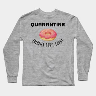 Quarantine - Calories Don’t Count Long Sleeve T-Shirt